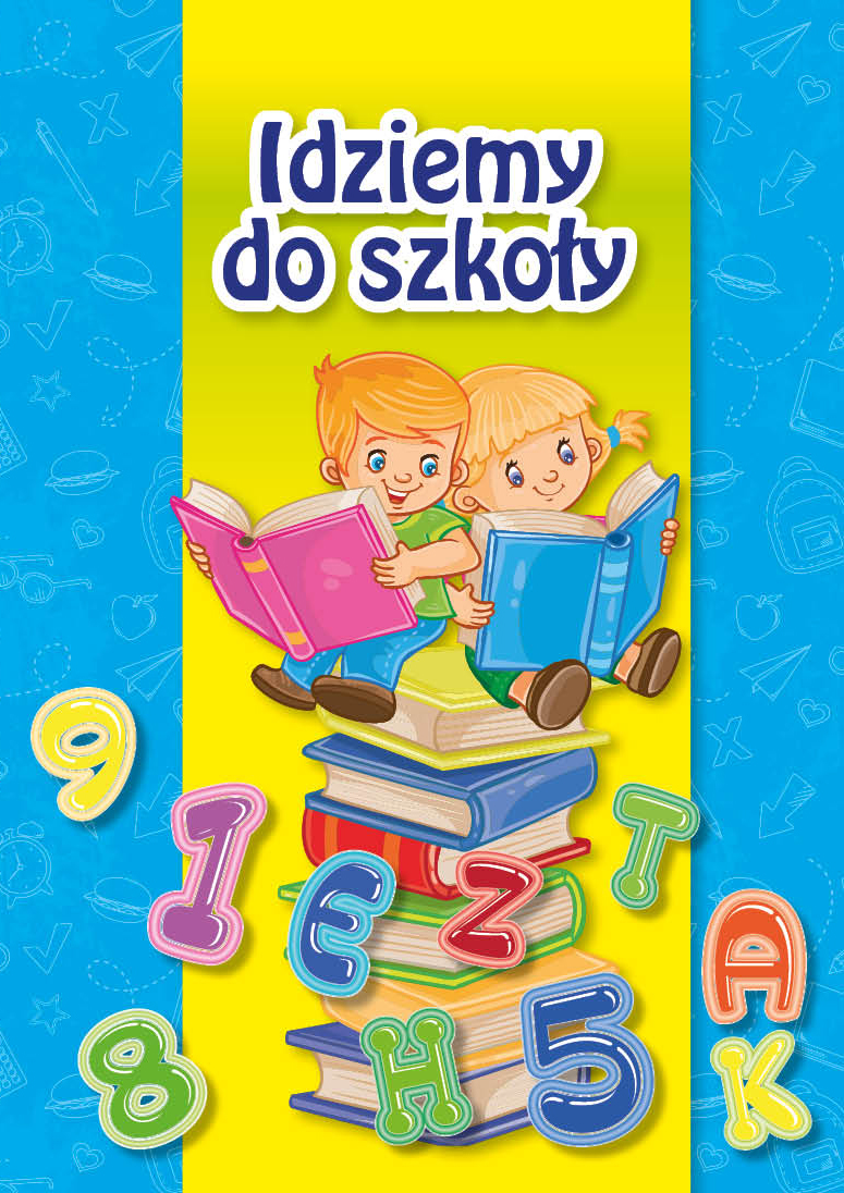 Czy 2 Stycznia Idziemy Do Szkoły Idziemy do szkoły :: Książki dla dzieci - Wydawnictwo dla dzieci MD